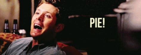 Supernatural - Dean Says, "PIE!"